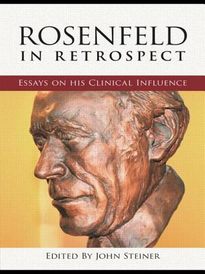 Rosenfeld in Retrospect: Essays on his Clinical Influence - Steiner, John (Editor)