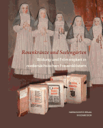 Rosenkranze Und Seelengarten. Bildung Und Frommigkeit in Niedersachsischen Frauenklostern - Kruse, Britta-Juliane (Editor)