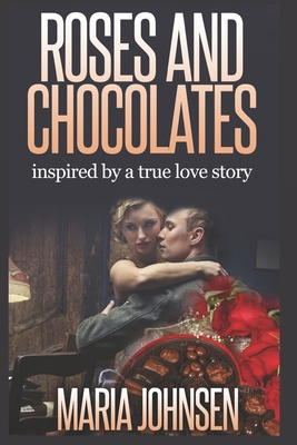 Roses And Chocolates: A World War II Love Story - Johnsen, Maria