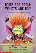 Roses Are Dread, Violets Are Boo!: A Vampire Valentine Story