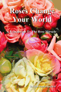 Roses Change Your World: A Companion To The Rose Miracle