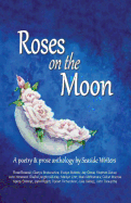 Roses on the Moon: An Anthology of Poetry and Prose by Seaside Writers