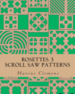 Rosettes 3: Scroll Saw Patterns: Scroll Saw Patterns