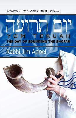 Rosh Hashanah, Yom Teruah, The Day of Sounding the Shofar - Appel, Rabbi Jim
