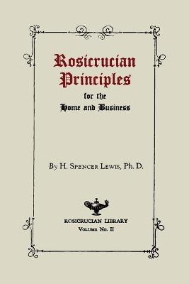 Rosicrucian Principles for the Home and Business - Lewis, H Spencer