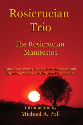 Rosicrucian Trio: The Rosicrucian Manifestos - Anonymous, and Poll, Michael R (Editor)