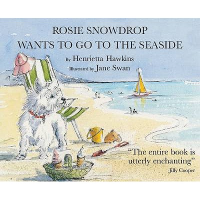 Rosie Snowdrop Wants to Go to the Seaside - Hawkins, Henrietta