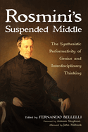 Rosmini's Suspended Middle: The Synthesistic Performativity of Genius and Interdisciplinary Thinking