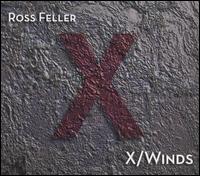 Ross Feller: X/Winds - Adam Tendler (piano); Dorothy Martirano (violin); Franklin Cox (cello); Helen Kim (violin); Luna Nova;...