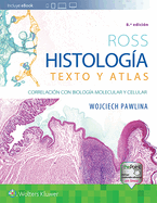 Ross. Histolog?a: Texto Y Atlas: Correlaci?n Con Biolog?a Molecular Y Celular