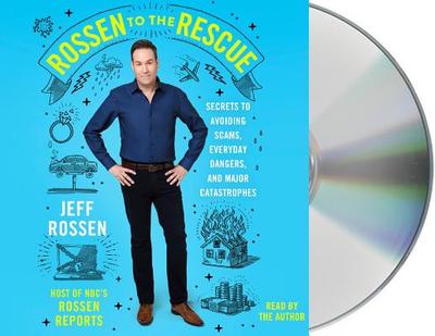 Rossen to the Rescue: Secrets to Avoiding Scams, Everyday Dangers, and Major Catastrophes - Rossen, Jeff (Read by)