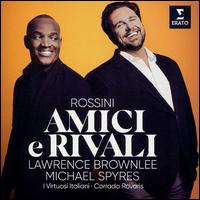 Rossini: Amici e Rivali - Lawrence Brownlee (tenor); Michael Spyres (tenor); Tara Erraught (mezzo-soprano); Xabier Anduaga (tenor);...