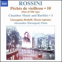 Rossini: Pchs de vieillesse, Vol. 10 (Sins of Old Age); Chamber Music and Raritites, Vol. 3 - Alessandro Marangoni (piano); Giuseppina Bridelli (mezzo-soprano)