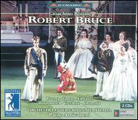 Rossini: Robert Bruce - Davide Cicchetti (tenor); Iano Tamar (soprano); Inga Balabanova (soprano); Massimilliano Chiarolla (baritone);...