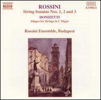 Rossini: String Sonatas Nos. 1, 2, & 3; Donizetti: Allegro for Strings - Rossini Ensemble, Budapest; Andrs Kiss (conductor)