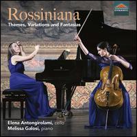 Rossiniana: Themes, Variations and Fantasias - Elena Antongirolami (cello); Melissa Galosi (piano)