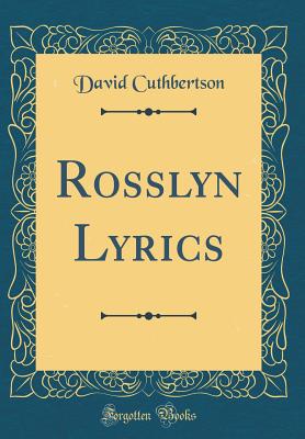 Rosslyn Lyrics (Classic Reprint) - Cuthbertson, David