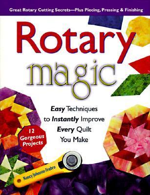 Rotary Magic: Easy Techniques to Instantly Improve Every Quilt You Make - Nancy Johnson-Srebro