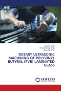 Rotary Ultrasonic Machining of Polyvinyl Butyral (Pvb) Laminated Glass