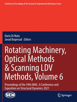 Rotating Machinery, Optical Methods & Scanning LDV Methods, Volume 6: Proceedings of the 39th IMAC, A Conference and Exposition on Structural Dynamics 2021 - Di Maio, Dario (Editor), and Baqersad, Javad (Editor)