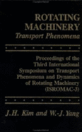 Rotating Machinery: Proceedings of the International Symposia on Transport Phenomena, Dynamics, and Design of - Kim, Jong H