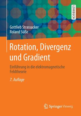 Rotation, Divergenz Und Gradient: Einfhrung in Die Elektromagnetische Feldtheorie - Strassacker, Gottlieb, and Se, Roland