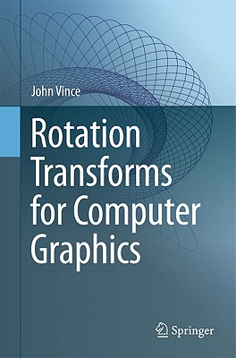 Rotation Transforms for Computer Graphics - Vince, John