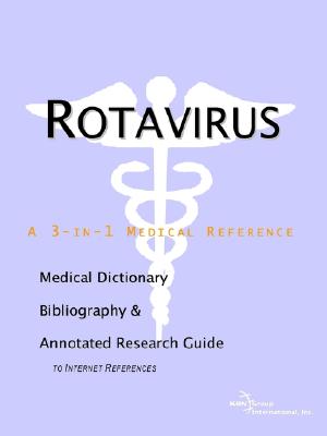 Rotavirus - A Medical Dictionary, Bibliography, and Annotated Research Guide to Internet References - Icon Health Publications