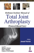 Rothman Institute Manual of Total Joint Arthroplasty: Protocol-Based Care