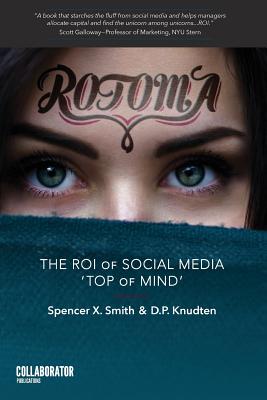 Rotoma: The ROI of Social Media Top of Mind - Knudten, D P, and Smith, Spencer X