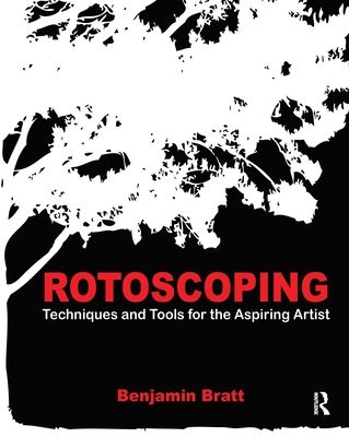 Rotoscoping: Techniques and Tools for the Aspiring Artist - Bratt, Benjamin