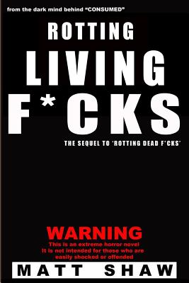 Rotting Living F*cks - Shaw, Matt