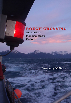 Rough Crossing: An Alaskan Fisherwoman's Memoir - McGuire, Rosemary