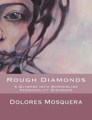 Rough Diamonds: A glimpse into Borderline Personality Disorder - Mosquera, Dolores