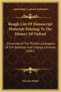 Rough List of Manuscript Materials Relating to the History of Oxford Contained in the Printed Catalogues of the Bodleian and College Libraries