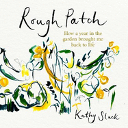 Rough Patch: How a Year in the Garden Brought Me Back to Life