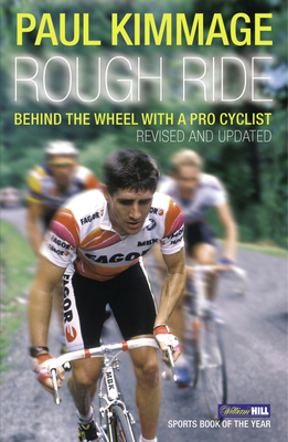 Rough Ride: Behind the Wheel with a Pro Cyclist - Kimmage, Paul