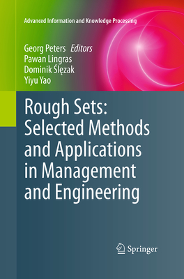 Rough Sets: Selected Methods and Applications in Management and Engineering - Peters, Georg (Editor), and Lingras, Pawan (Editor), and  l zak, Dominik (Editor)