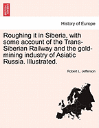 Roughing It in Siberia, with Some Account of the Trans-Siberian Railway, and the Gold-Mining Industr