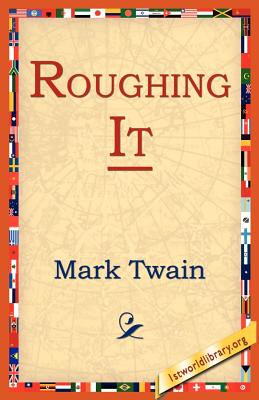 Roughing It - Twain, Mark, and 1st World Library (Editor), and 1stworld Library (Editor)