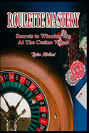 Roulette Mastery: Secrets to Winning Big at the Casino Wheel