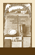 Round about Jamestown; Historical Sketches of the Lower Virginia Peninsula