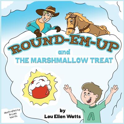 Round-Em-Up and The Marshmallow Treat - Watts, Lou Ellen