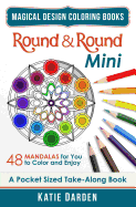 Round & Round - Mini (Pocket Sized Take-Along Coloring Book): 48 Mandalas for You to Color & Enjoy