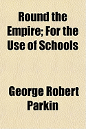 Round the Empire: For the Use of Schools