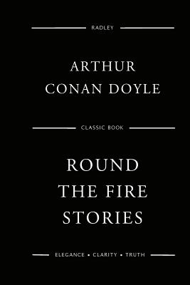 Round The Fire Stories - Doyle, Arthur Conan, Sir