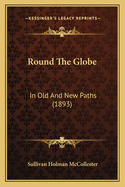 Round The Globe: In Old And New Paths (1893)