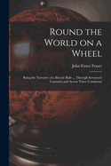 Round the World on a Wheel: Being the Narrative of a Bicycle Ride ... Through Seventeen Countries and Across Three Continents