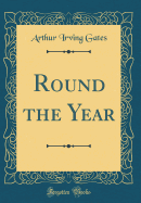 Round the Year (Classic Reprint)