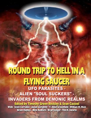 Round Trip To Hell In A Flying Saucer: UFO Parasites - Alien Soul Suckers - Invaders From Demonic Realms - Casteel, Sean, and Corralles, Scott, and Gorightly, Adam